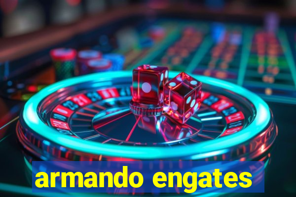 armando engates